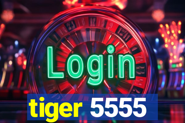 tiger 5555